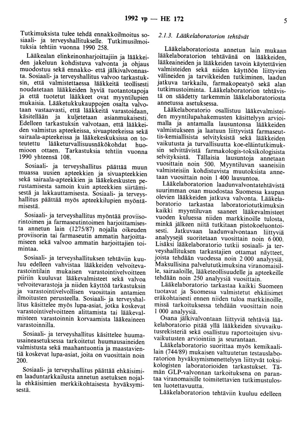 1992 vp- HE 172 5 Tutkimuksista tulee tehdä ennakkoilmoitus sosiaali- ja terveyshallitukselle. Tutkimusilmoituksia tehtiin vuonna 1990 258.