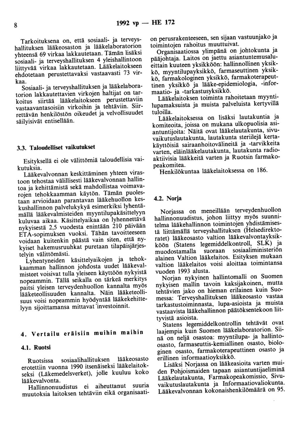 8 1992 vp - HE 172 Tarkoituksena on, että sosiaali- ja terveyshallituksen lääkeosaston ja lääkelaboratorion yhteensä 69 virkaa lakkautetaan.