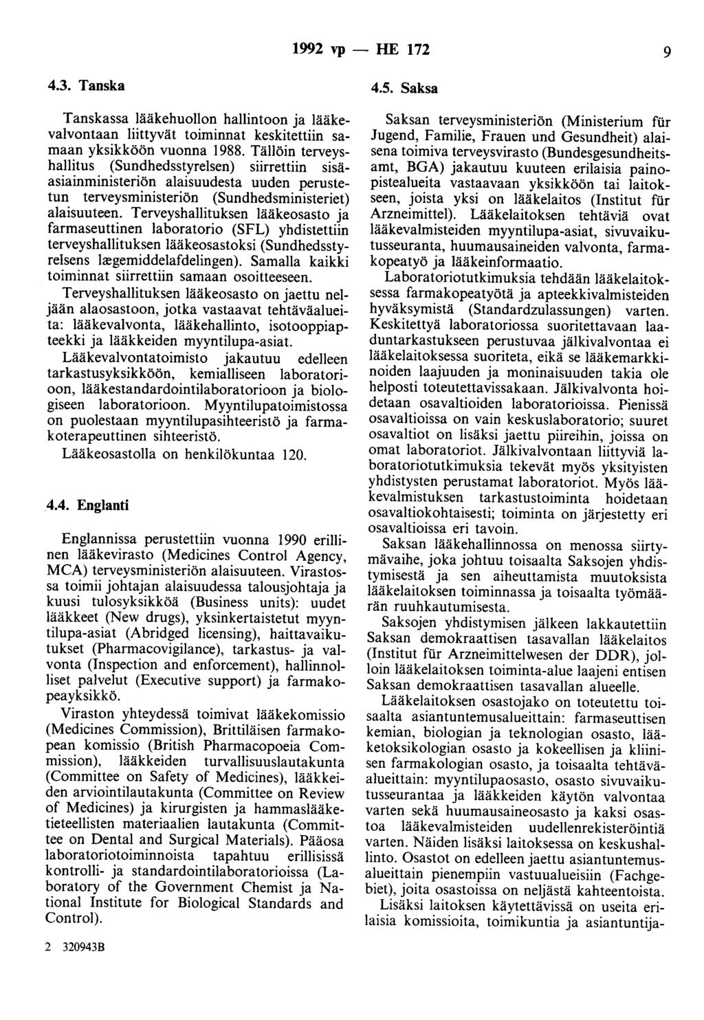 1992 vp - HE 172 9 4.3. Tanska Tanskassa lääkehuollon hallintoon ja lääkevalvontaan liittyvät toiminnat keskitettiin samaan yksikköön vuonna 1988.