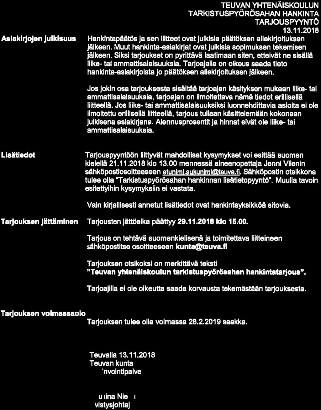 OLVC Aslakiijojen Julkisuus Hankintapäätös ja sen liitteet ovat julkisia päätöksen allekirjoituksen jälkeen. Muut hankinta-asiakirjat ovat julkisia sopimuksen tekemisen jälkeen.