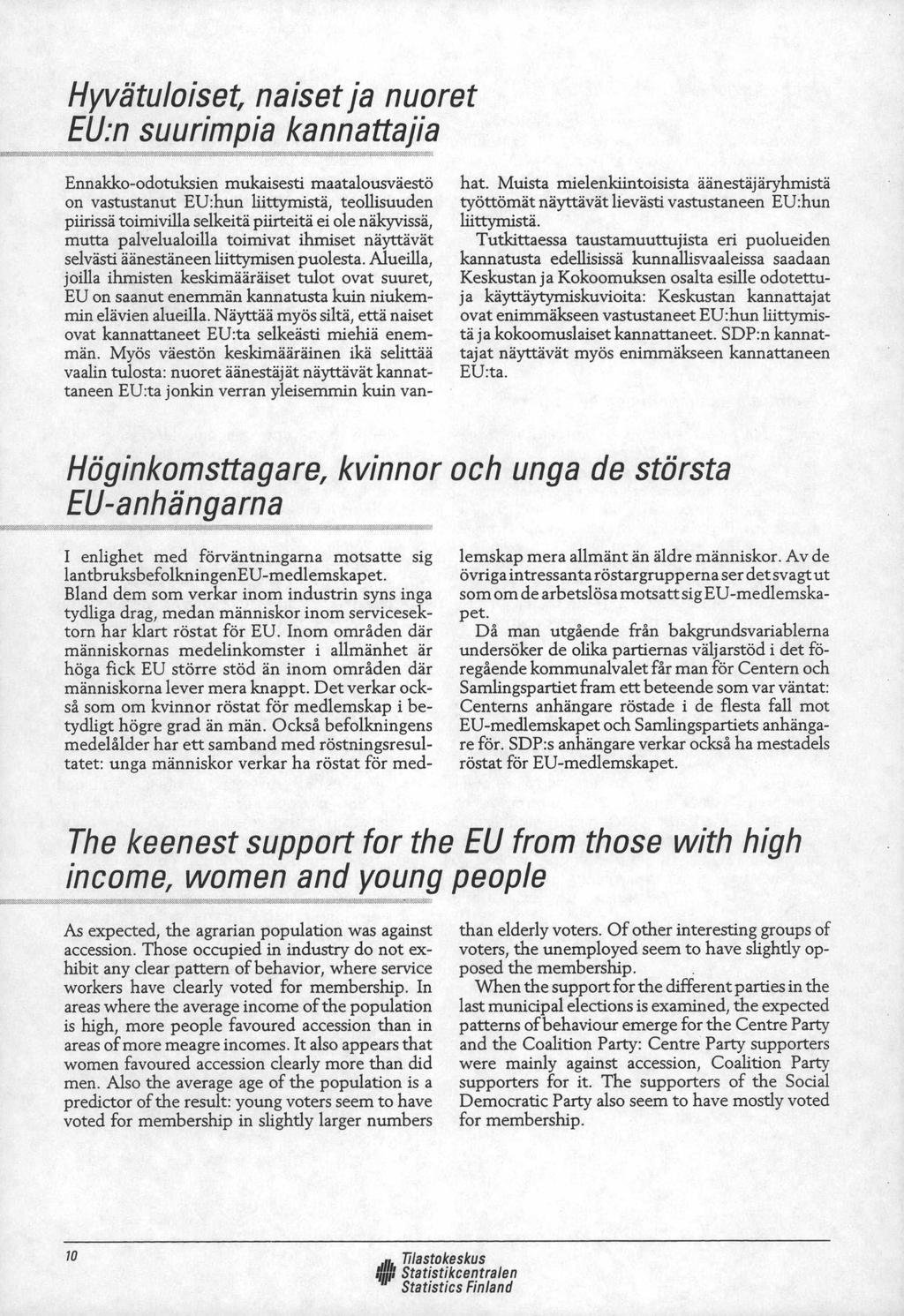 Hyvätuloiset, naiset ja nuoret EU:n suurimpia kannattajia Ennakko-odotuksien mukaisesti maatalousväestö on vastustanut EU:hun liittymistä, teollisuuden piirissä toimivilla selkeitä piirteitä ei ole