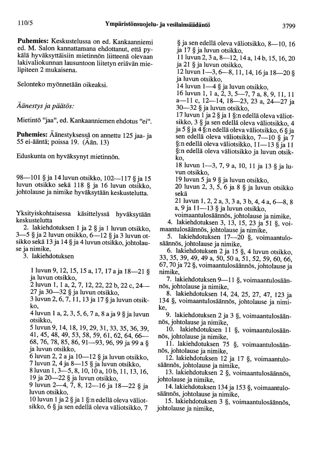 110/5 Ympäristönsuojelu- ja vesilainsäädäntö 3799 Puhemies: Keskustelussa on ed. Kankaanniemi ed. M.