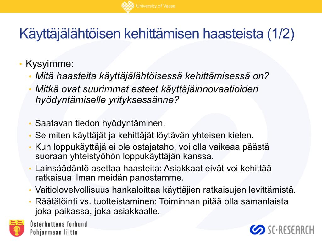 Monet haastatellut korostivat sitä, että käyttäjätiedon saaminen ei ole haasteellista, vaan sen hyödyntäminen: Moni firma kerää huikean määrän erityyppistä tietoa.