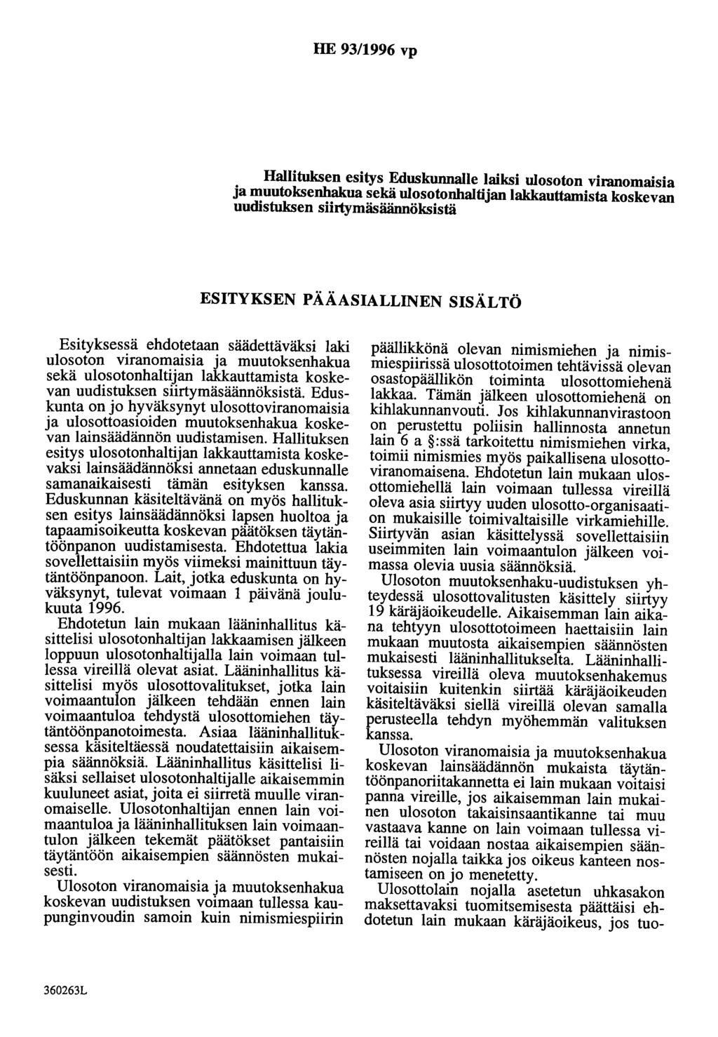 HE 93/1996 vp Hallituksen esitys Eduskunnalle laiksi ulosoton viranomaisia ja muutoksenhakua sekä ulosotonhaltijan lakkauttamista koskevan uudistuksen siirtymäsäännöksistä ESITYKSEN PÄÄASIALLINEN