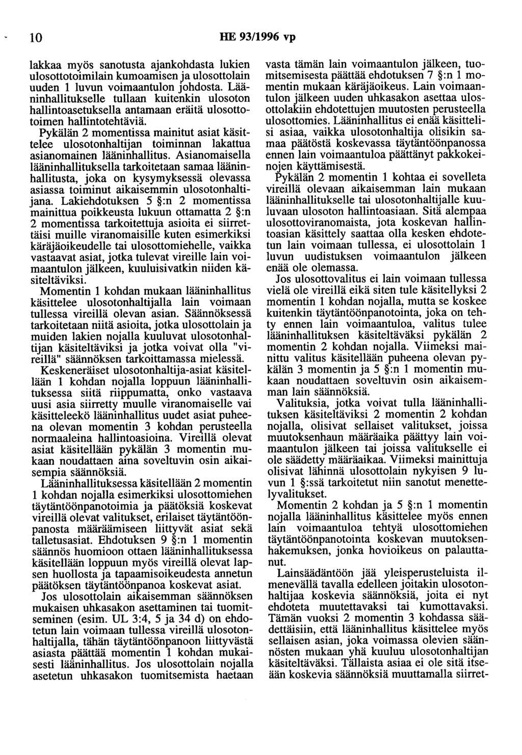 10 HE 93/1996 vp lakkaa myös sanotusta ajankohdasta lukien ulosottotoimilain kumoamisen ja ulosottolain uuden 1 luvun voimaantulon johdosta.