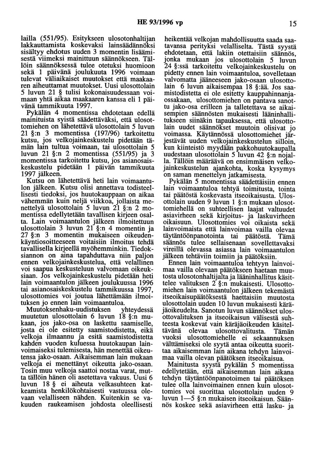 HE 93/1996 vp 15 lailla (551/95). Esitykseen ulosotonhaltijan lakkauttamista koskevaksi lainsäädännöksi sisältyy ehdotus uuden 3 momentin lisäämisestä viimeksi mainittuun säännökseen.