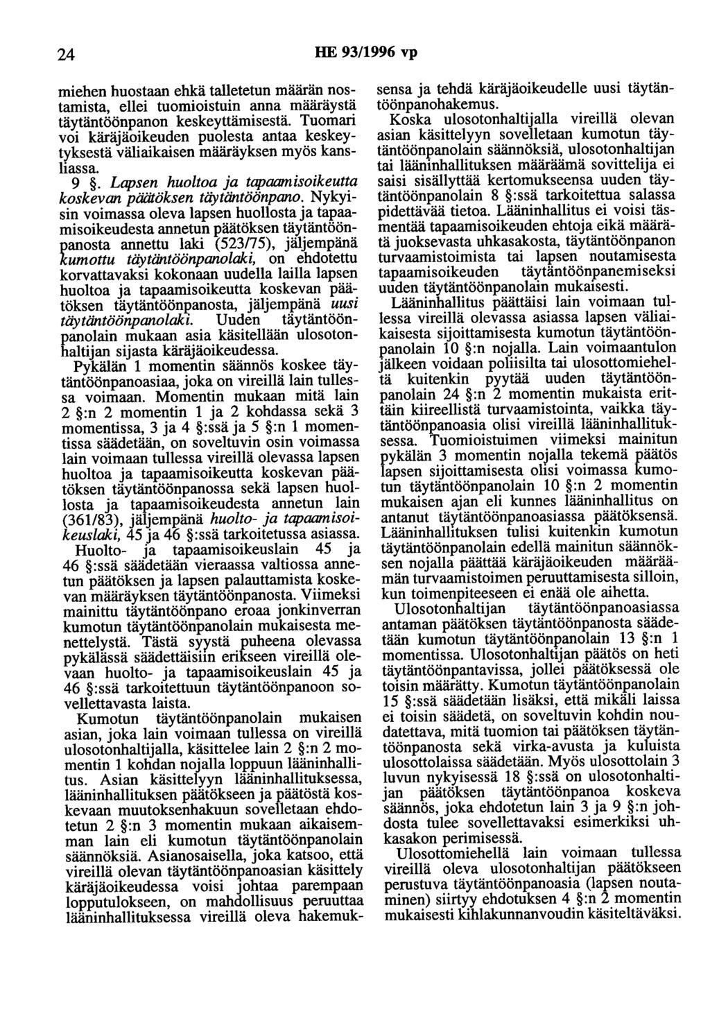 24 HE 93/1996 vp miehen huostaan ehkä talletetun määrän nostamista, ellei tuomioistuin anna määräystä täytäntöönpanon keskeyttämisestä.