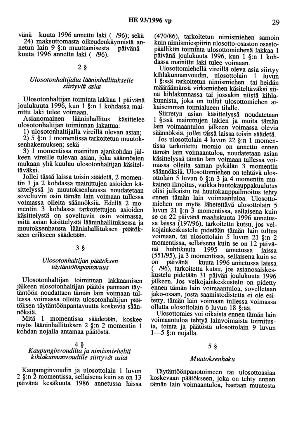 HE 93/1996 vp 29 vana kuuta 1996 annettu laki ( /96); sekä 24) maksuttomasta oikeudenkäynnistä annetun lain 9 :n muuttamisesta päivänä kuuta 1996 annettu laki ( /96).