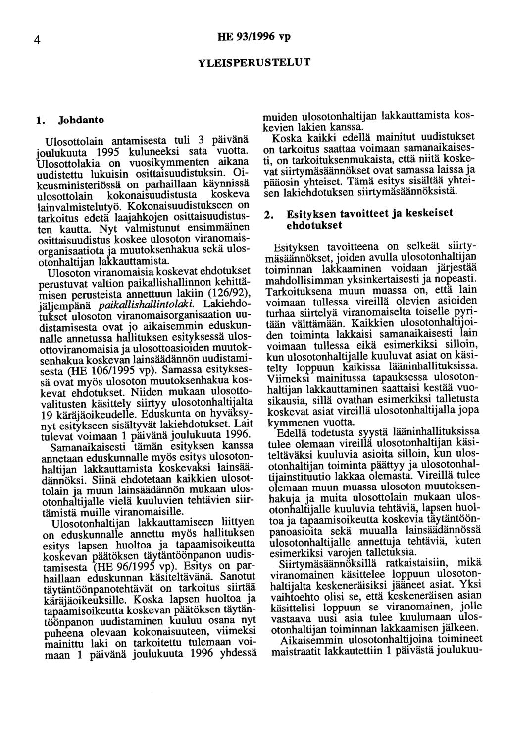 4 HE 93/1996 vp YLEISPERUSTELUT 1. Johdanto Ulosottolain antamisesta tuli 3 pruvana joulukuuta 1995 kuluneeksi sata vuotta.