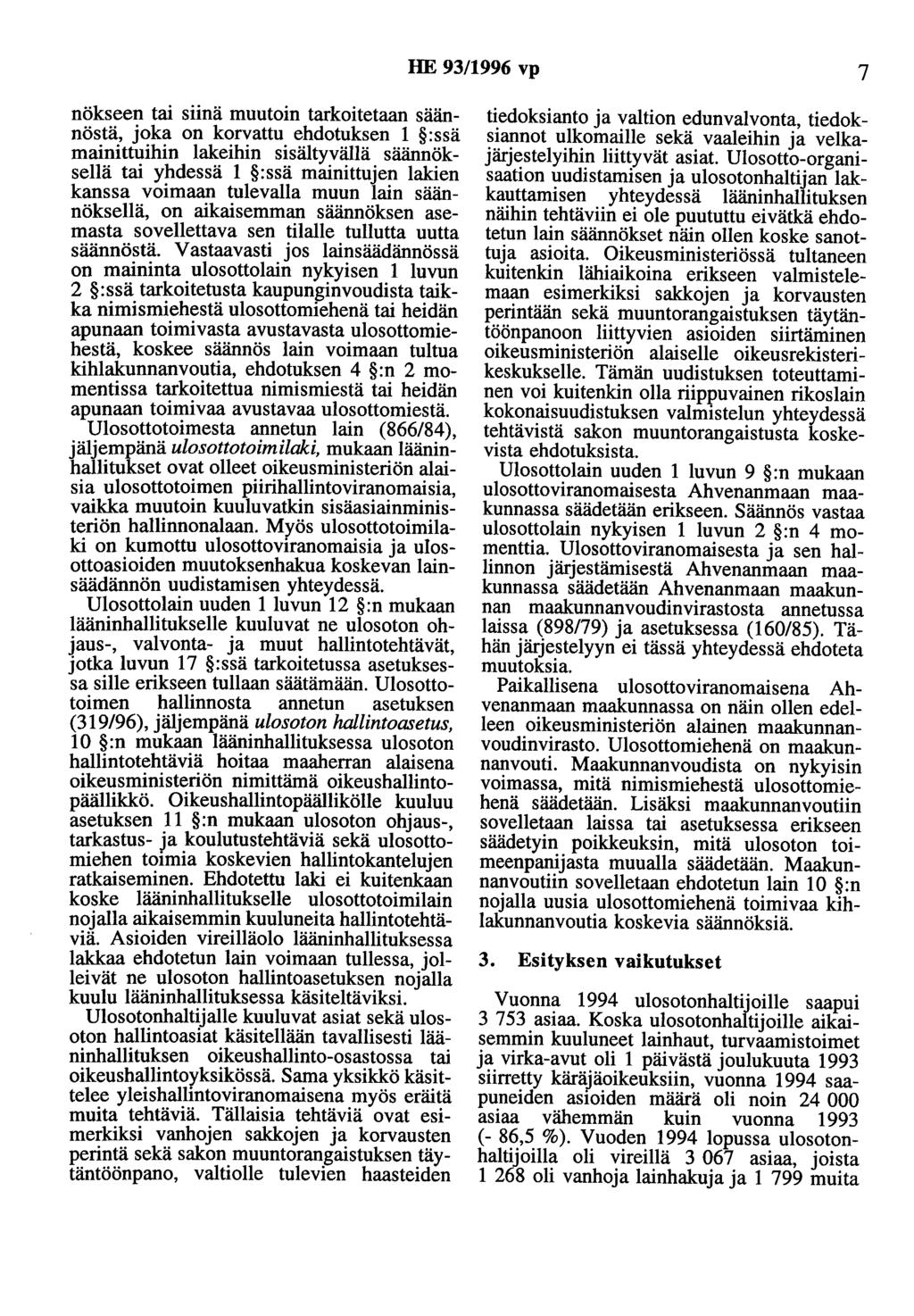 HE 93/1996 vp 7 nökseen tai siinä muutoin tarkoitetaan säännöstä, joka on korvattu ehdotuksen 1 :ssä mainittuihin lakeihin sisältyvällä säännöksellä tai yhdessä 1 :ssä mainittujen lakien kanssa