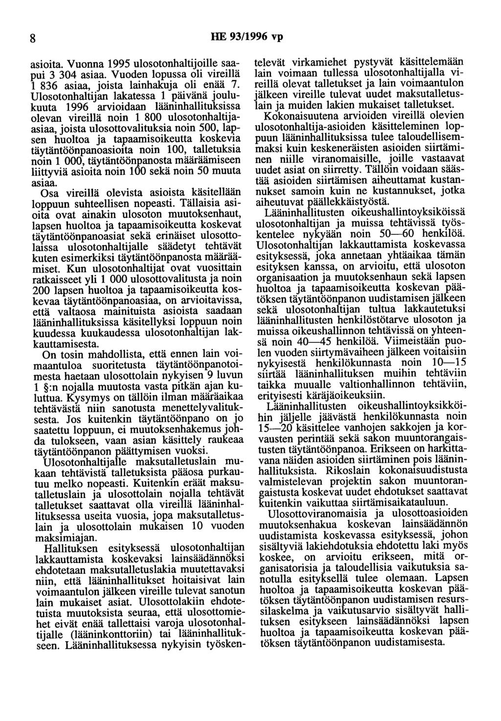 8 HE 93/1996 vp asioita. Vuonna 1995 ulosotonhaltijoille saapui 3 304 asiaa. Vuoden lopussa oli vireillä 1 836 asiaa, joista lainhaku ja oli enää 7.