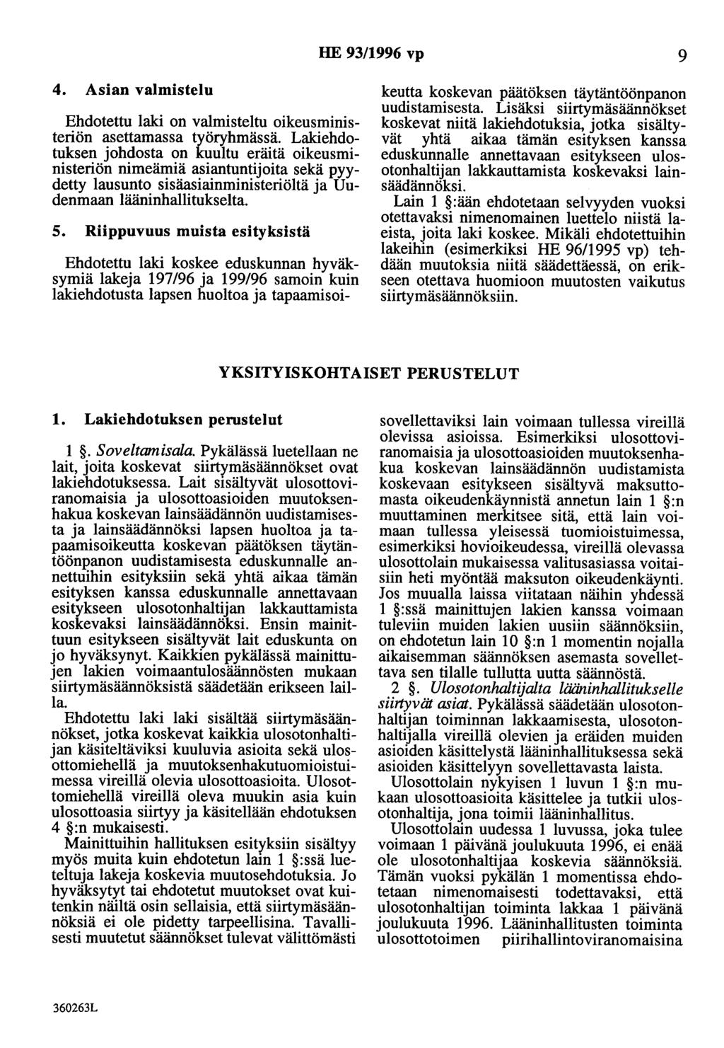 HE 93/1996 vp 9 4. Asian valmistelu Ehdotettu laki on valmisteltu oikeusministeriön asettamassa työryhmässä.