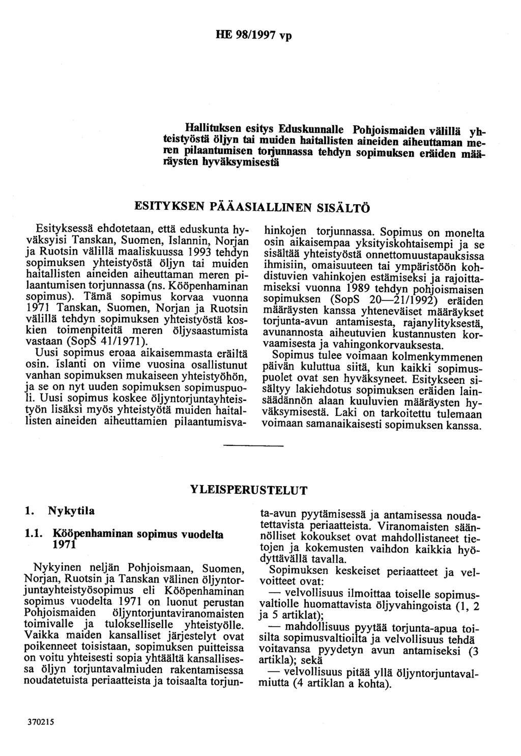 HE 98/1997 vp Hallituksen esitys Eduskunnalle Pohjoismaiden välillä yhteistyöstä öljyn tai muiden haitallisten aineiden aiheuttaman meren pilaantomisen torjunnassa tehdyn sopimuksen eräiden
