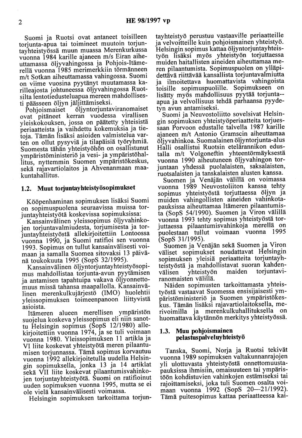 2 HE 98/1997 vp Suomi ja Ruotsi ovat antaneet toisilleen torjunta-apua tai toimineet muutoin torjuntayhteistyössä muun muassa Merenkurkussa vuonna 1984 karille ajaneen m/s Eiran aiheuttamassa