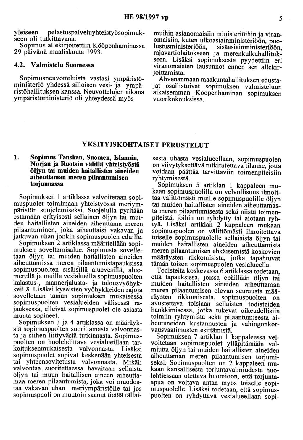 HE 98/1997 vp 5 yleiseen pelastuspalveluyhteistyösopimukseen oli tutkittavana. Sopimus allekirjoitettiin Kööpenhaminassa 29