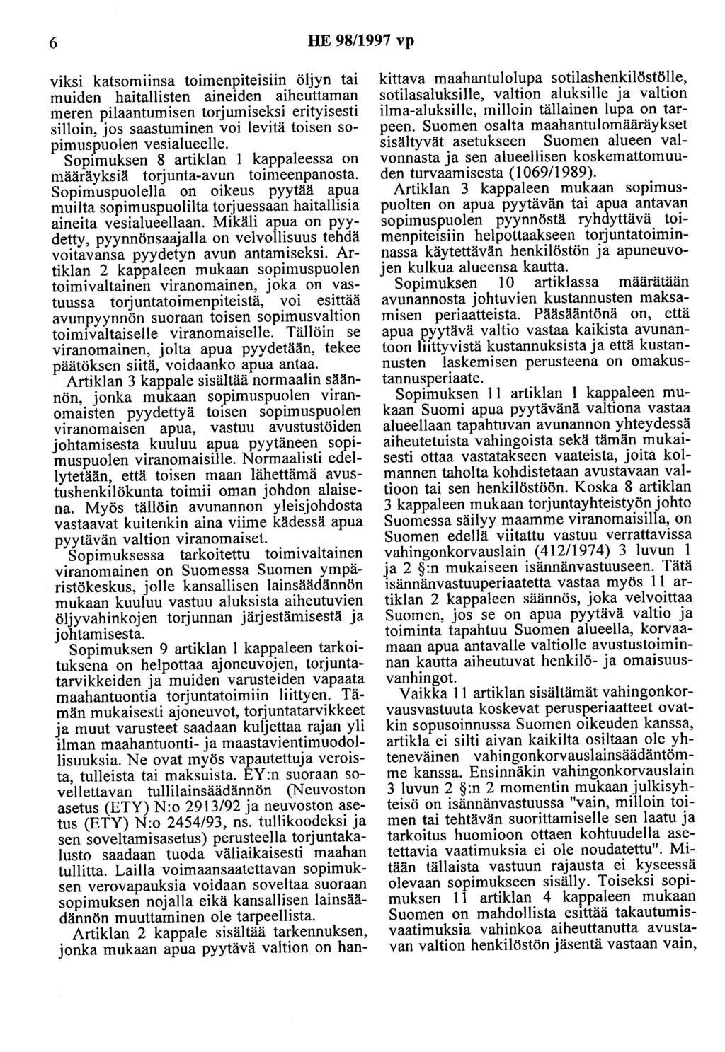 6 HE 98/1997 vp viksi katsomiinsa toimenpiteisiin öljyn tai muiden haitallisten aineiden aiheuttaman meren pilaantumisen torjumiseksi erityisesti silloin, jos saastuminen voi levitä toisen