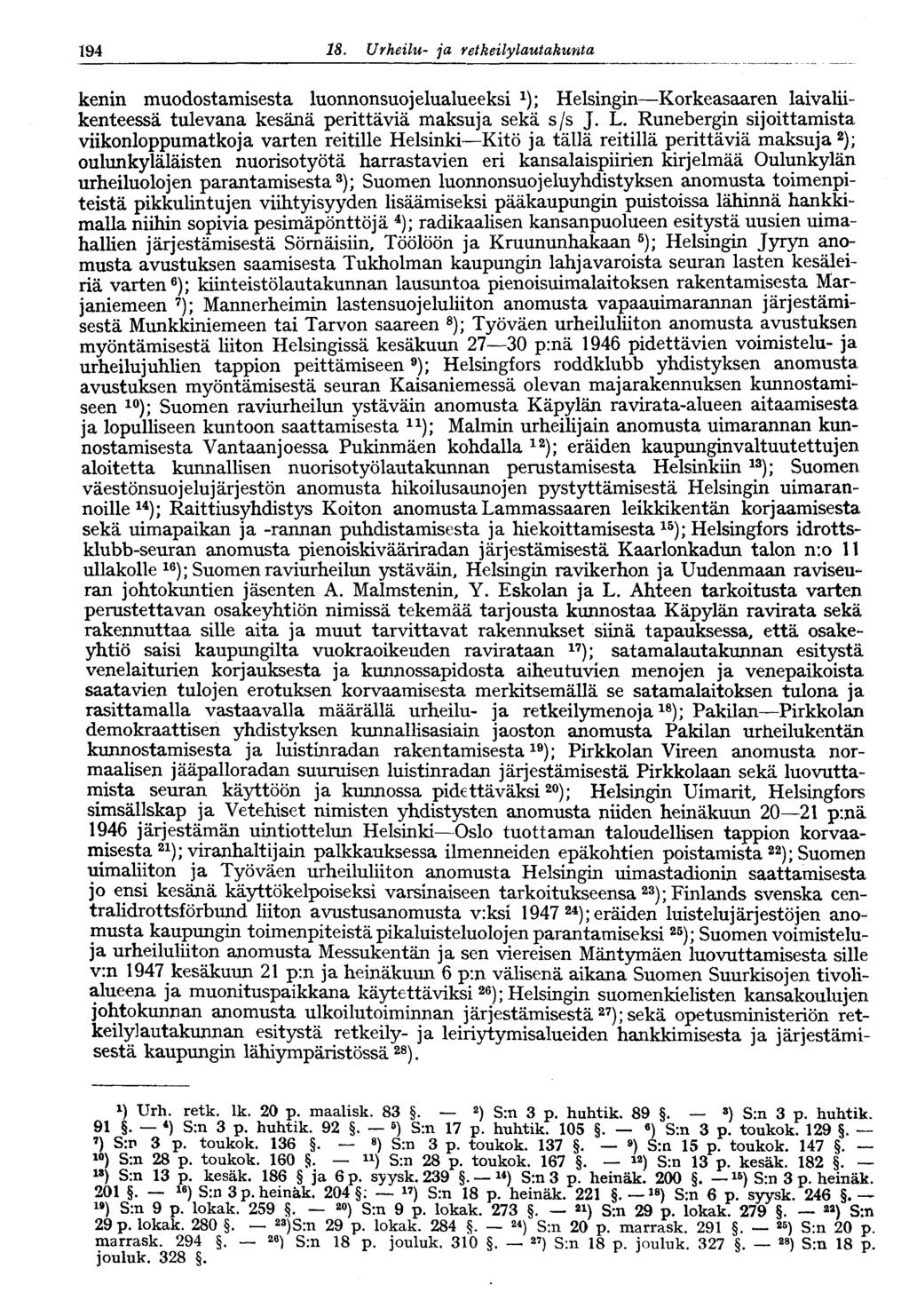 194 18. Urheilu- ja retkeilylautakunta 194 kenin muodostamisesta luonnonsuojelualueeksi Helsingin Korkeasaaren laivaliikenteessä tulevana kesänä perittäviä maksuja sekä s/s J. L.