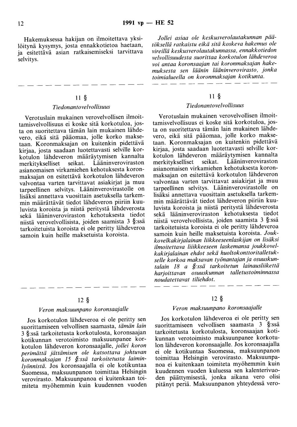 12 1991 vp - HE 52 Hakemuksessa hakijan on ilmoitettava yksilöitynä kysymys, josta ennakkotietoa haetaan, ja esitettävä asian ratkaisemiseksi tarvittava selvitys.