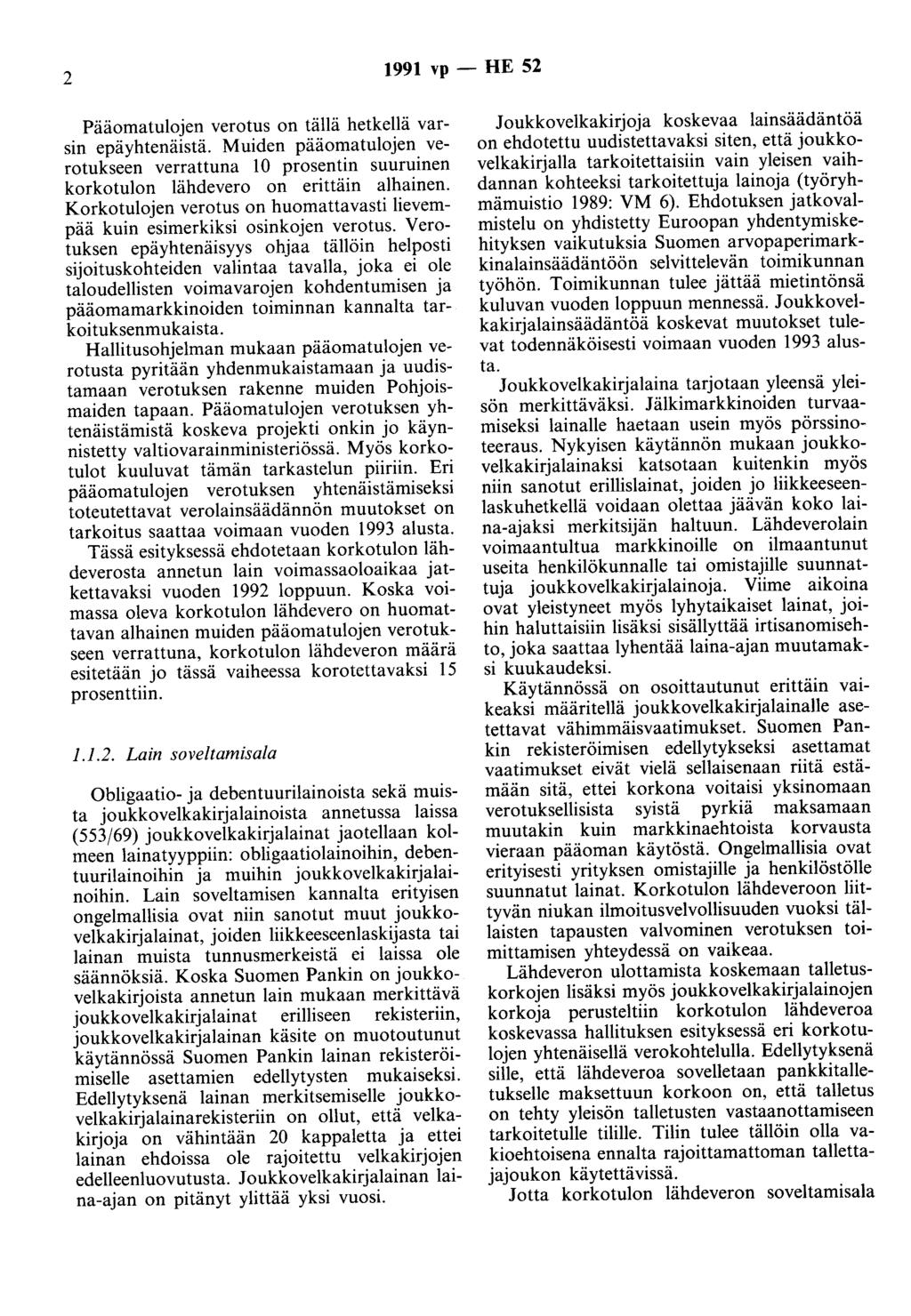 2 1991 vp - HE 52 Pääomatulojen verotus on tällä hetkellä varsin epäyhtenäisiä. Muiden pääomatulojen verotukseen verrattuna 10 prosentin suuruinen korkotulon lähdevero on erittäin alhainen.