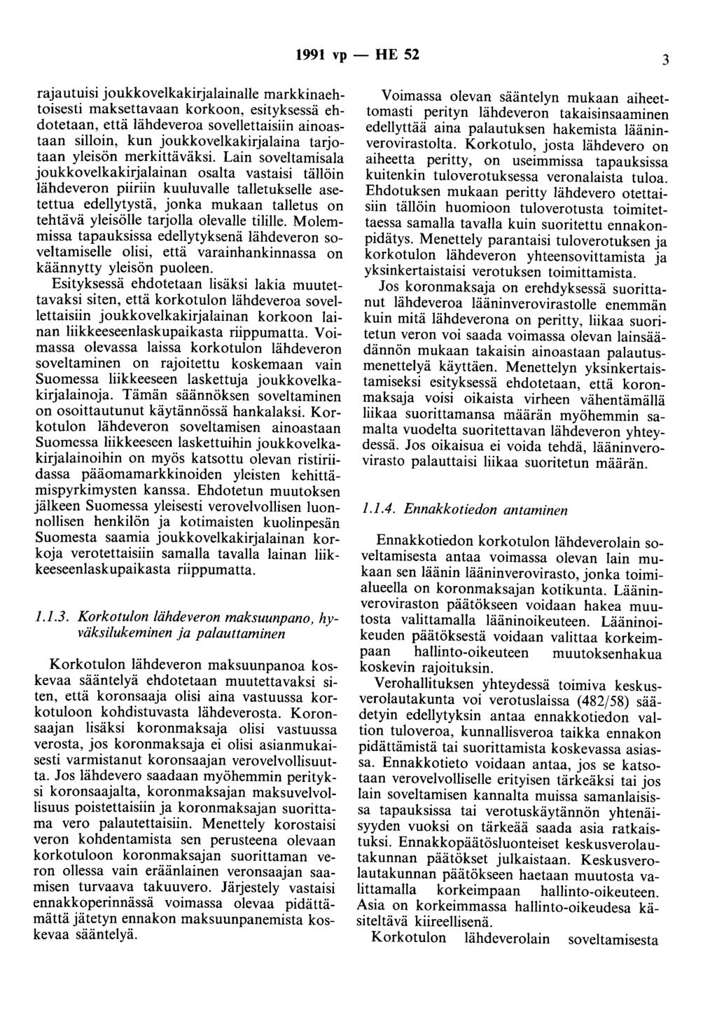 1991 vp - HE 52 3 rajautuisi joukkovelkakirjalainalle markkinaehtoisesti maksettavaan korkoon, esityksessä ehdotetaan, että lähdeveroa sovellettaisiin ainoastaan silloin, kun joukkovelkakirjalaina