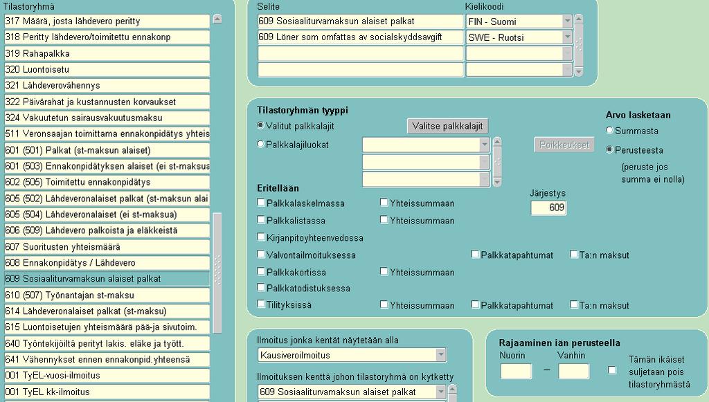 609 Sosiaaliturvamaksun alaiset palkat Tilastoryhmän selite: 609 Sosiaaliturvamaksun alaiset palkat (kielikoodi pakollinen) Tyyppi: Valitut palkkalajit 8000