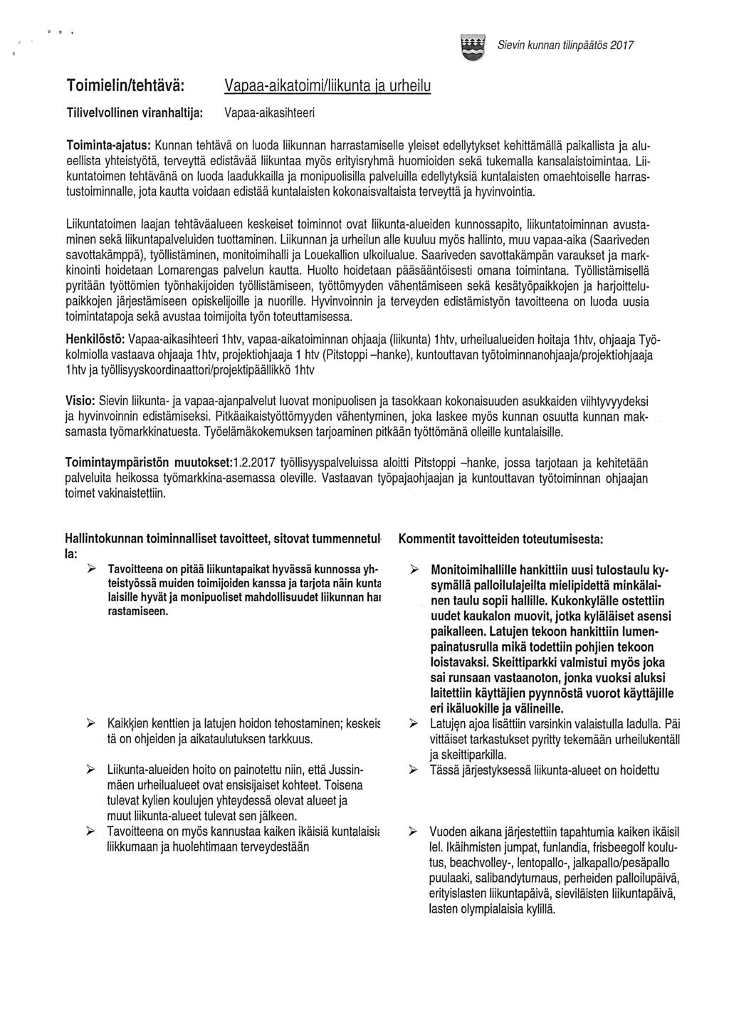 Sievin kunnan tilinpäätös 2077 Toimielin/tehtävä: TilivelvoHinen viranhaltija: Vapaa-aikatoimi/liikunta ia urheilu Vapaa-aikasihteeri Toiminta-ajatus: Kunnan tehtävä on luoda liikunnan