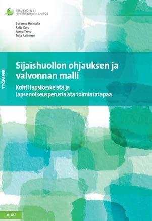 Raportti Sijaishuollon ohjauksen ja valvonnan malli : kohti lapsikeskeistä ja lapsenoikeusperustaista toimintatapaa. Hoikkala, Susanna; Kojo, Raija; Tervo, Jaana; Aaltonen, Teija (2017). http://urn.