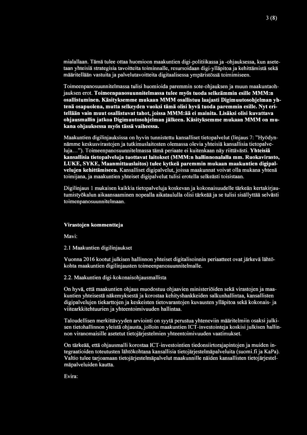 vastuita ja palvelutavoitteita digitaalisessa ympäristössä toimimiseen. Toimeenpanosuunnitelmassa tulisi huomioida paremmin sote-ohjauksen ja muun maakuntaohjauksen erot.