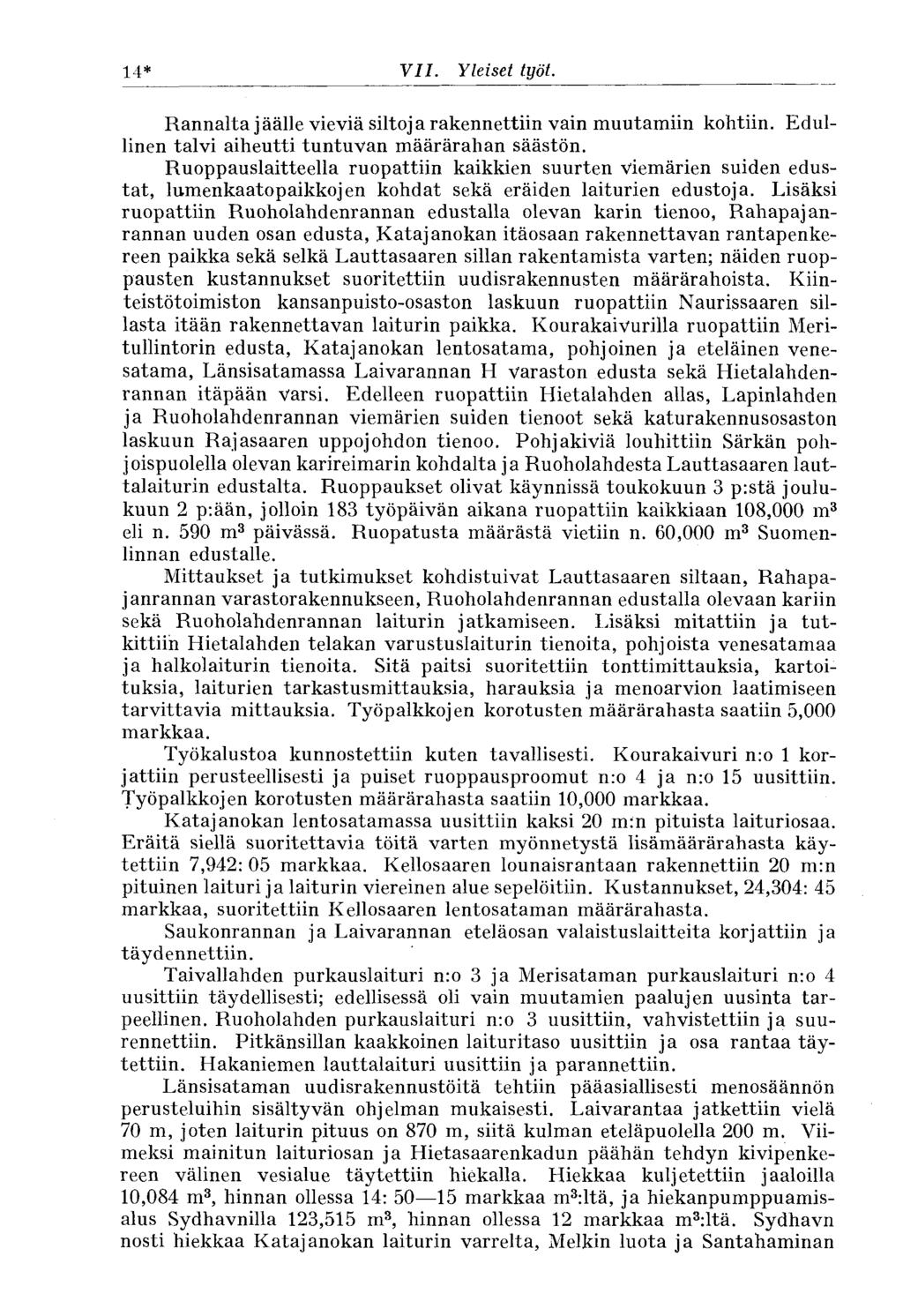 14* VII. Yleiset työt. Rannalta jäälle vieviä siltoja rakennettiin vain muutamiin kohtiin. Edullinen talvi aiheutti tuntuvan määrärahan säästön.