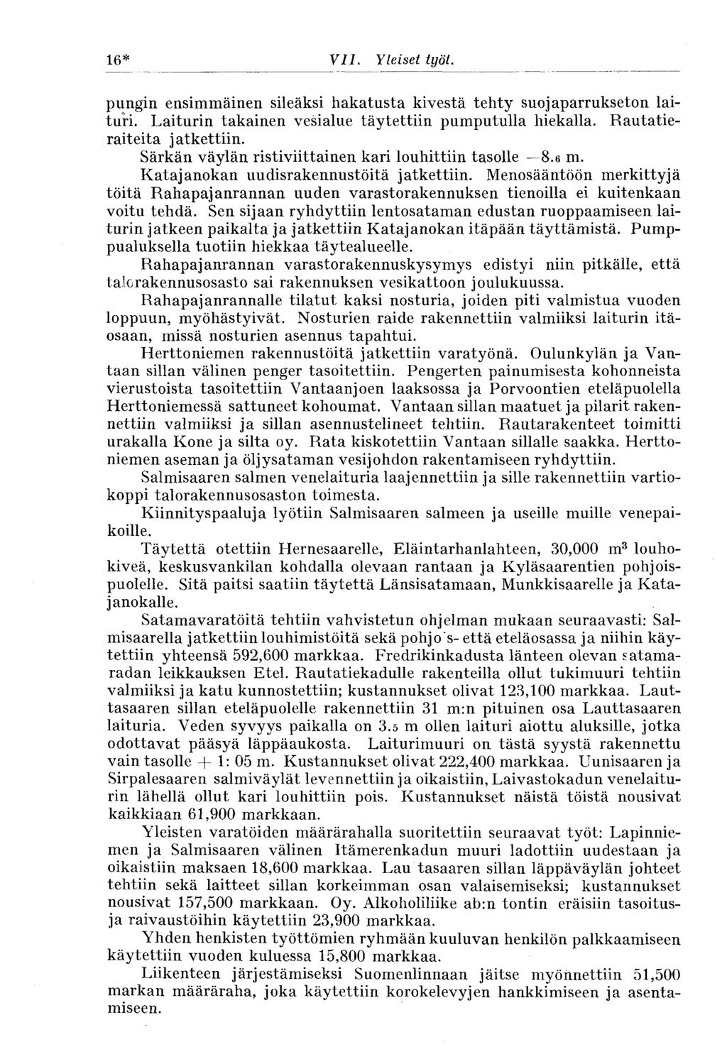 16* y/7. Yleiset työt. pungin ensimmäinen sileäksi hakatusta kivestä tehty suojaparrukseton laituri. Laiturin takainen vesialue täytettiin pumputulla hiekalla. Rautatieraiteita jatkettiin.