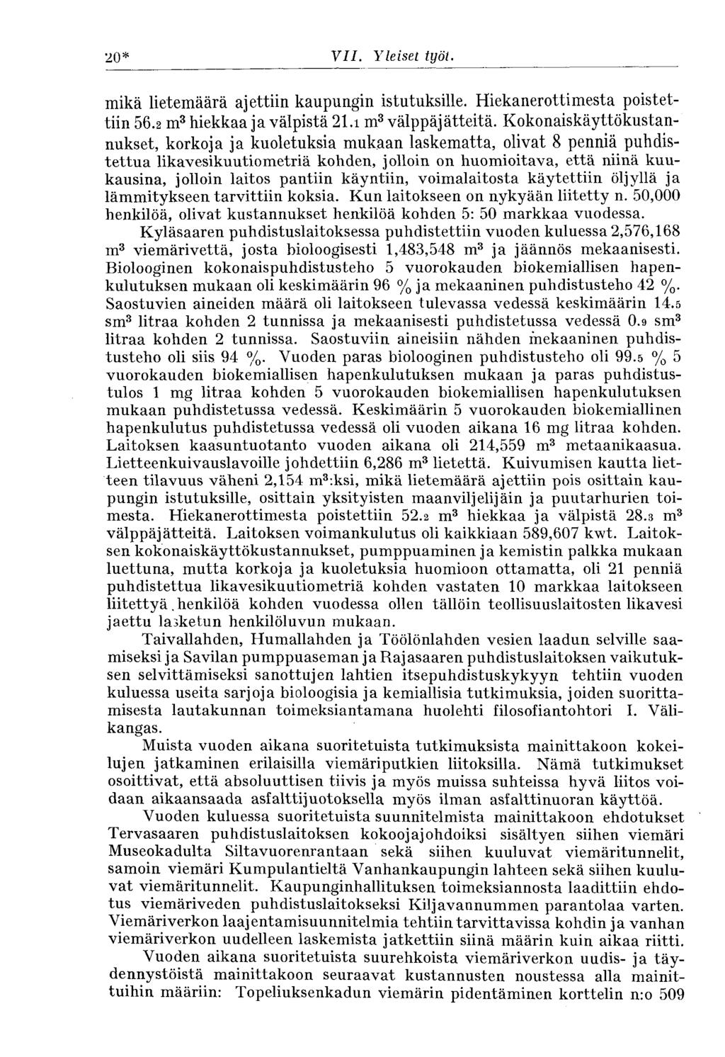 20* y/7. Yleiset työt. mikä lietemäärä ajettiin kaupungin istutuksille. Hiekanerottimesta poistettiin 56.2 m 3 hiekkaa ja välpistä 21.1 m 3 välppäjätteitä.