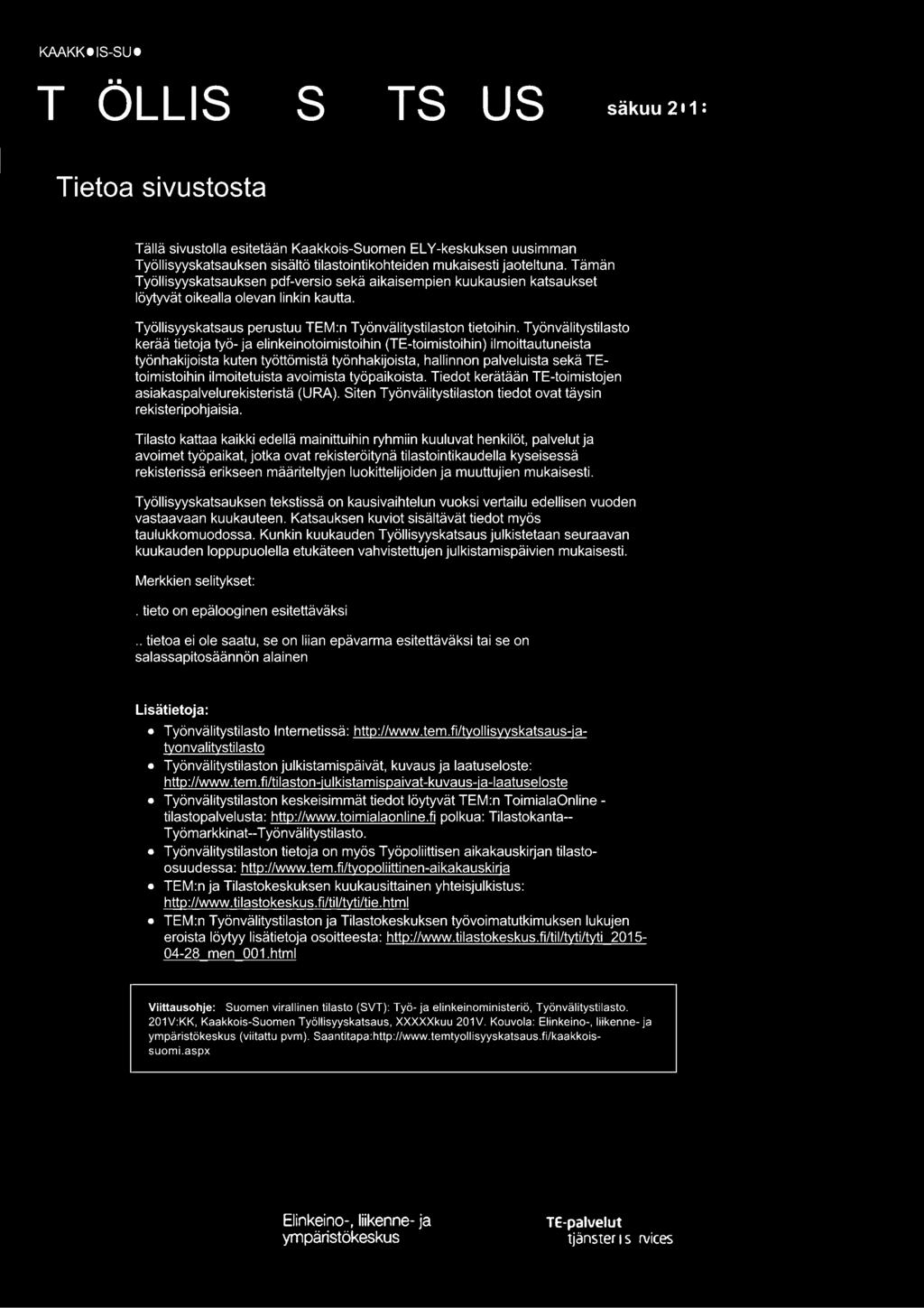 Työnvälitystilasto kerää tietoja työ- ja elinkeinotoimistoihin (TE-toimistoihin) ilmoittautuneista työnhakijoista kuten työttömistä työnhakijoista, hallinnon palveluista sekä TEtoimistoihin
