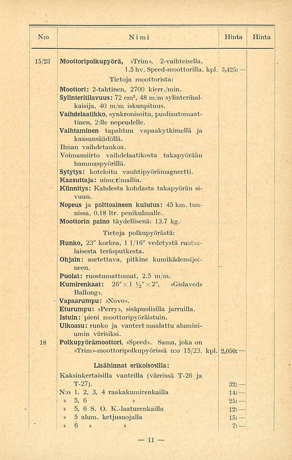 Polkupyörämoottori, Moottoripolkupyörä, I Hinta j N:o [ Nimi 5/23! 8 I I Trim, 2-vaihteisella,.5 hv. Speed-moottorilla. kpl.: 3,425: Tietoja moottorista: Moottori: 2-tahtinen, 2700 kierr./min.