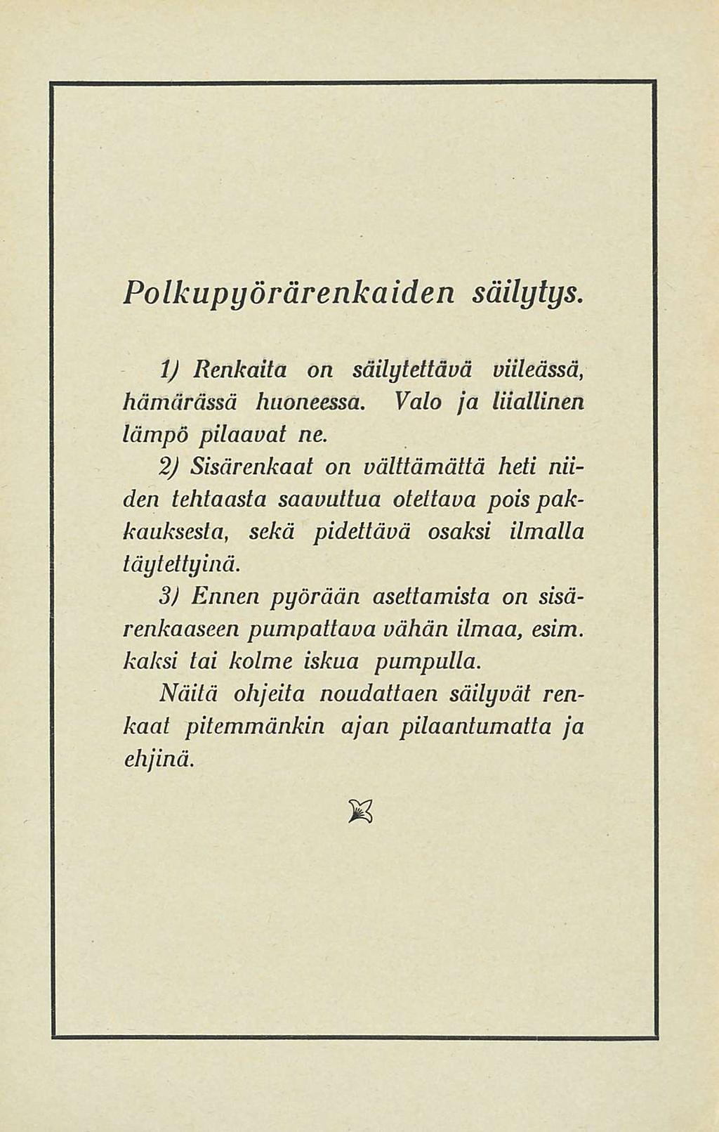 Polkupyörärenkaiden säilytys. J Renkaita on säilytettävä viileässä, hämärässä huoneessa. Valo ja liiallinen lämpö pilaavat ne.