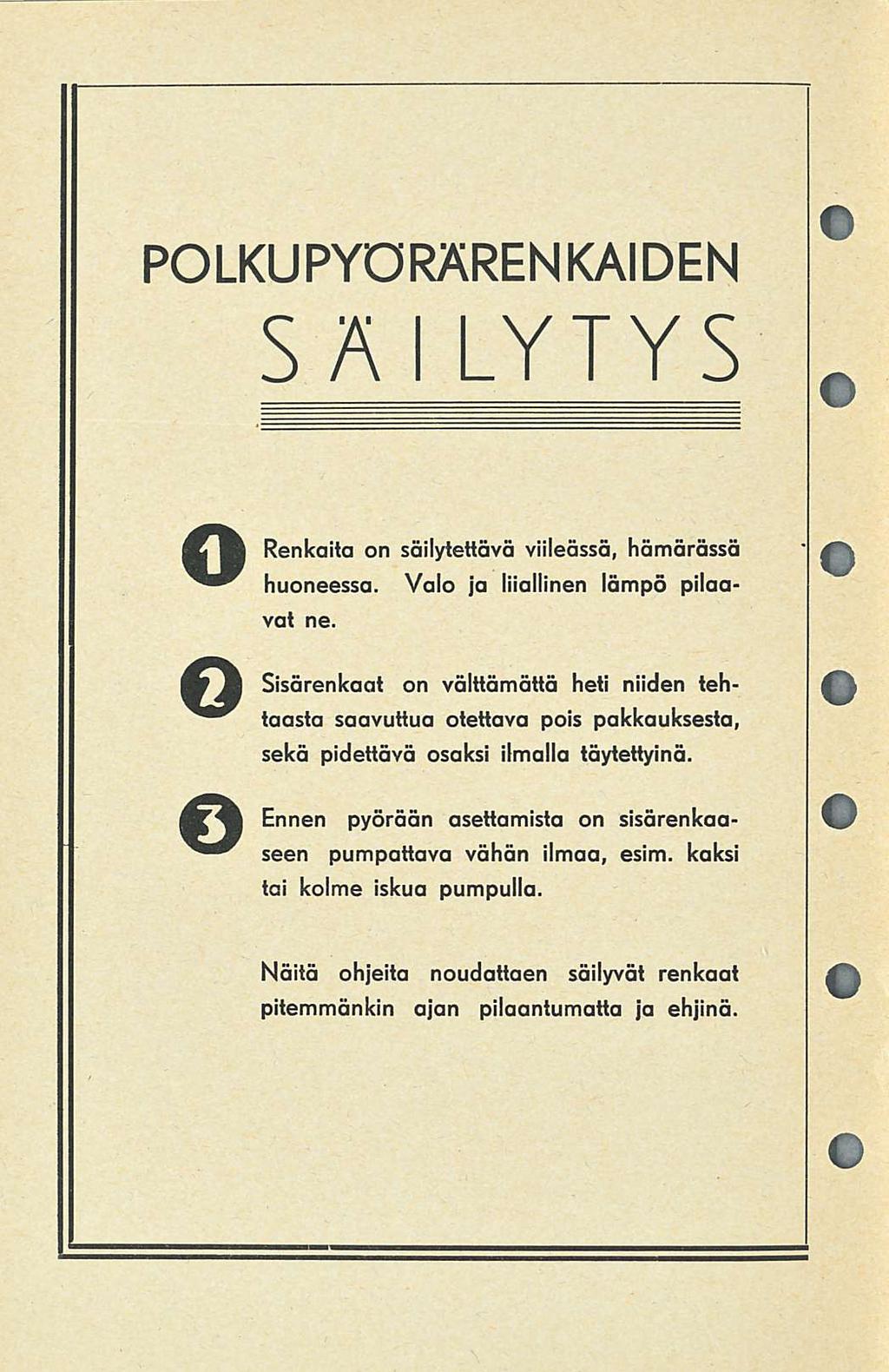 POLKUPYÖRÄRENKAIDEN SÄI LYTYS C J Renkaiia on säilytettävä viileässä, hämärässä huoneessa. Valo ja liiallinen lämpö pilaavat ne.