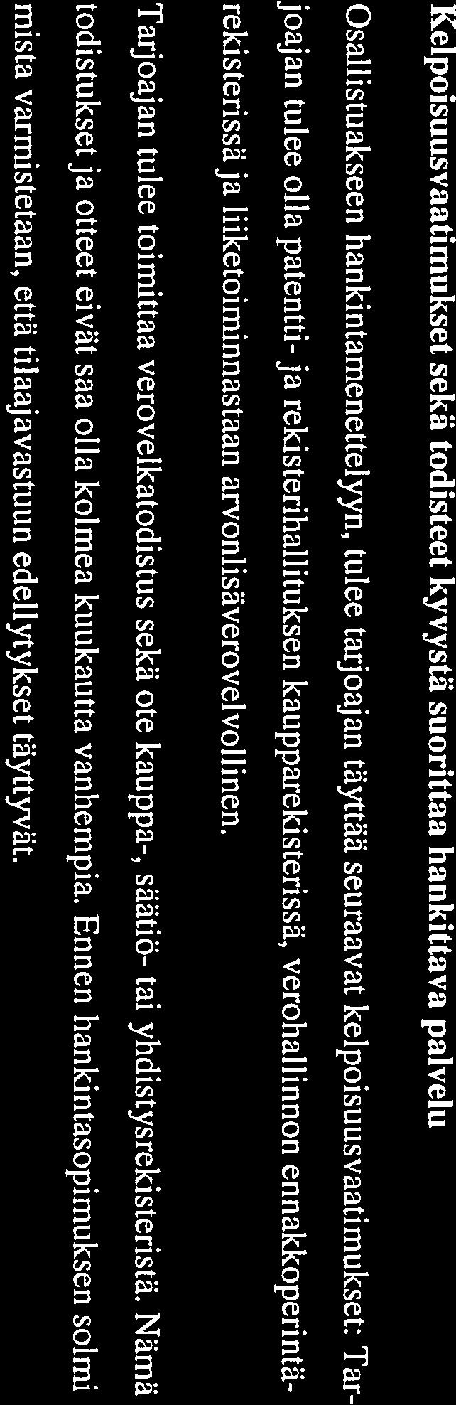 tapauksissa: Tarjous on saapunut liian myöhään Tarjous on vajavainen tai virheellinen tai ei muutoin vastaa tarjouspyyntöä Tarjoajalla ei ole teknisiä, taloudellisia tai muita edellytyksiä