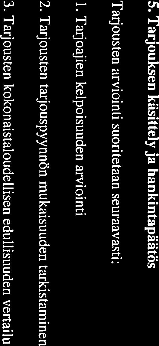Tarjoaja on konkurssissa, keskeyttänyt liiketoimintansa tai asetettu selvitystilaan Tarjoajalle on vahvistettu akordi, velkajäijestely- tai velkasaneerausohjelma Jos em.