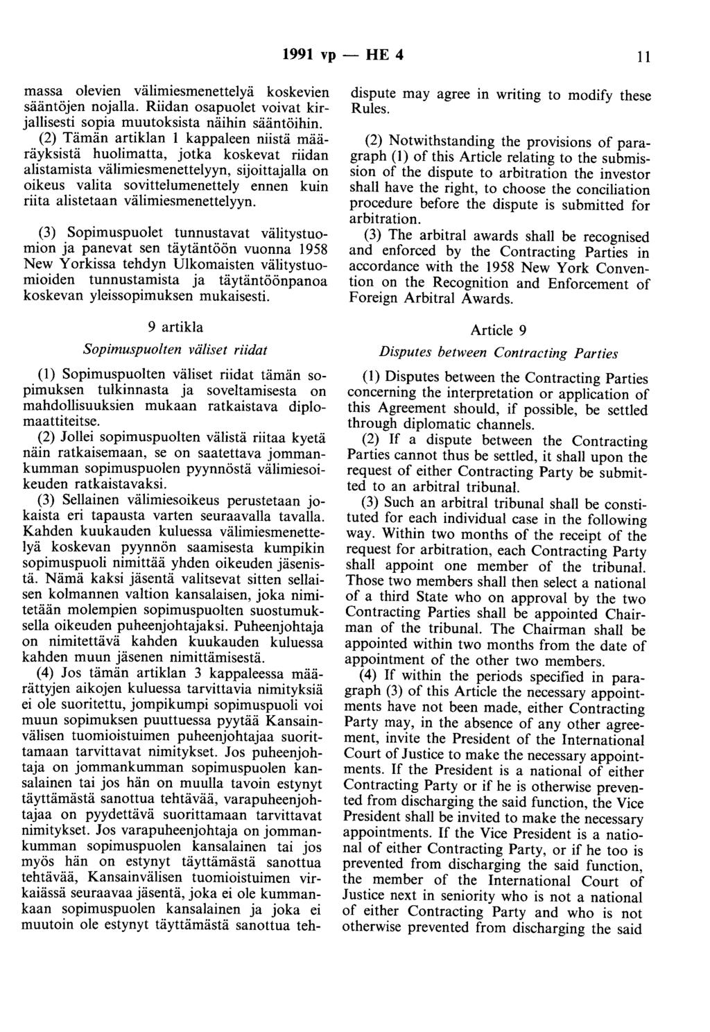 1991 vp- HE 4 11 massa olevien välimiesmenettelyä koskevien sääntöjen nojalla. Riidan osapuolet voivat kirjallisesti sopia muutoksista näihin sääntöihin.