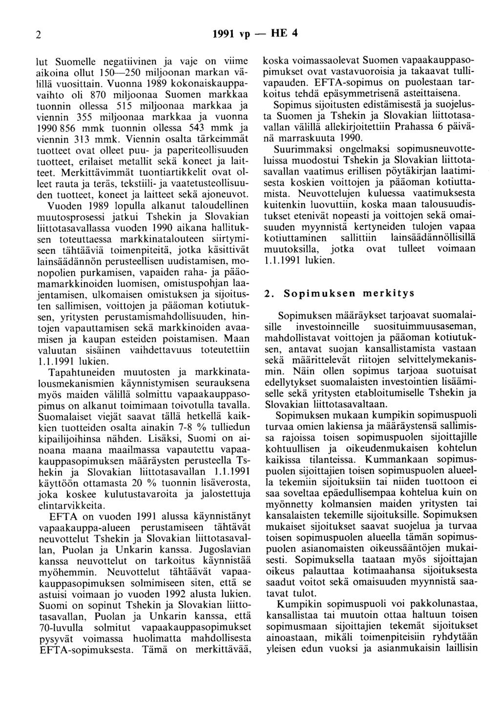 2 1991 vp- HE 4 lut Suomelle negatuvmen ja vaje on viime aikoina ollut 150-250 miljoonan markan välillä vuosittain.