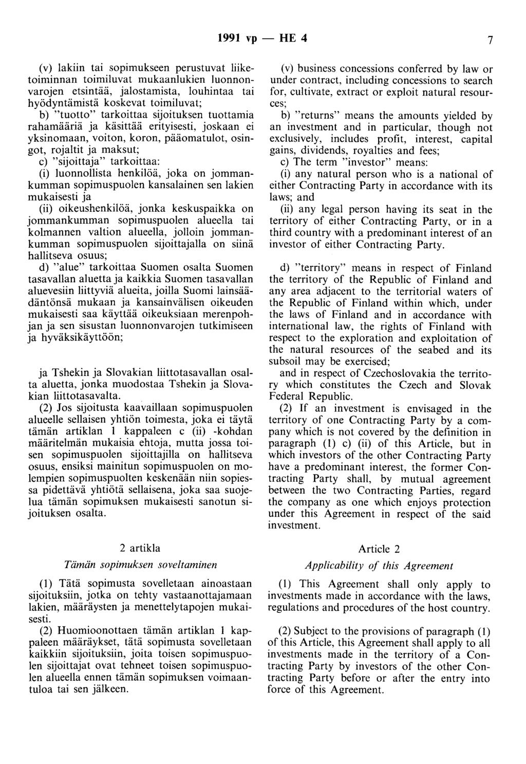 1991 vp- HE 4 7 (v) lakiin tai sopimukseen perustuvat liiketoiminnan toimiluvat mukaanlukien luonnonvarojen etsintää, jalostamista, louhintaa tai hyödyntämistä koskevat toimiluvat; b) "tuotto"