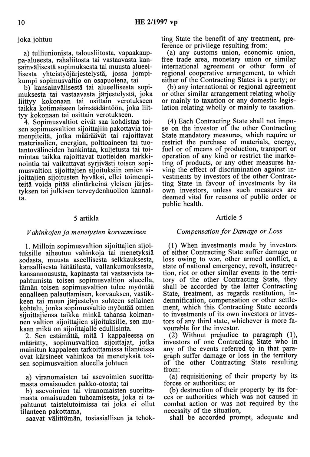 10 HE 2/1997 vp joka johtuu a) tulliunionista, talousliitosta, vapaakauppa-alueesta, rahaliitosta tai vastaavasta kansainvälisestä sopimuksesta tai muusta alueellisesta yhteistyöjärjestelystä, jossa