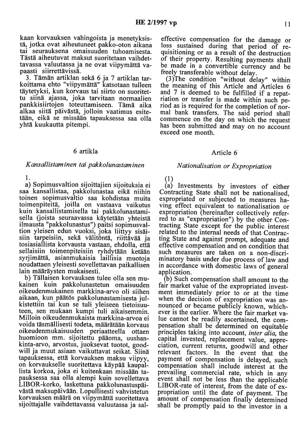 HE 2/1997 vp 11 kaan korvauksen vahingoista ja menetyksistä, jotka ovat aiheutuneet pakko-oton aikana tai seurauksena omaisuuden tuhoamisesta.