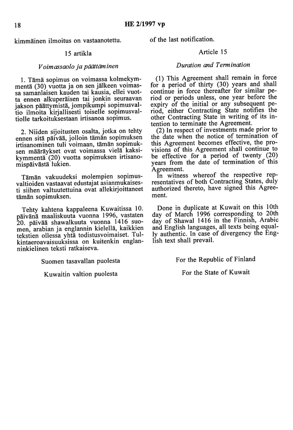 18 HE 2/1997 vp kimmäinen ilmoitus on vastaanotettu. of the last notification. 15 artikla Article 15 Voimassaolo ja päättäminen 1.