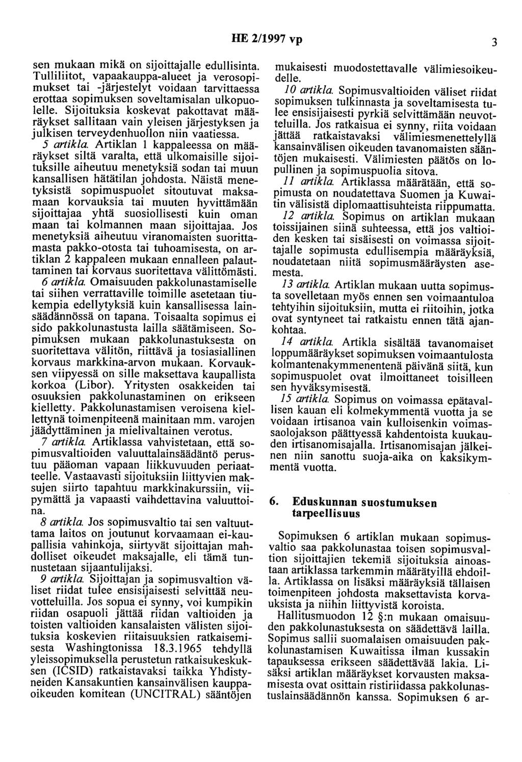 HE 2/1997 vp 3 sen mukaan mikä on sijoittajalle edullisinta. Tulliliitot, vapaakauppa-alueet ja verosopimukset tai -järjestelyt voidaan tarvittaessa erottaa sopimuksen soveltamisalan ulkopuolelle.