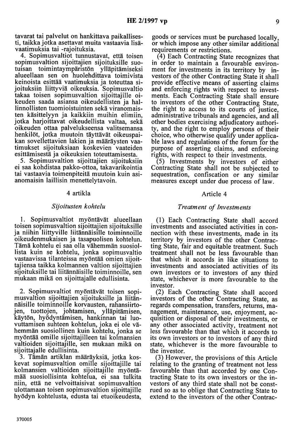 HE 2/1997 vp 9 tavarat tai palvelut on hankittava paikallisesti, taikka jotka asettavat muita vastaavia lisävaatimuksia tai -rajoituksia. 4.