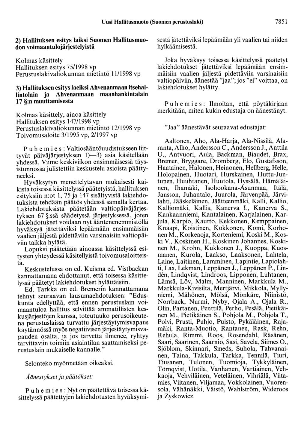 Uusi Hallitusmuoto (Suomen perustuslaki) 7851 2) Hallituksen esitys laiksi Suomen Hallitusmuodon voimaantulojärjestelyistä Kolmas käsittely Hallituksen esitys 75/1998 Perustuslakivaliokunnan mietintö