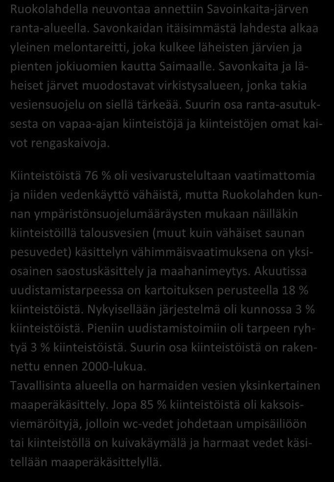NEUVONTAKÄYNNEILTÄ kpl % Asutuksen tyyppi (vakituinen / vapaa-aika) 4 / 30 11 / 88 Asukasmäärä 79 Vedenhankinta (vesijohto/ oma kaivo) 15 / 15 50 / 50 Kaivotyyppi (pora-/ rengaskaivo) 1 / 14 7 / 93