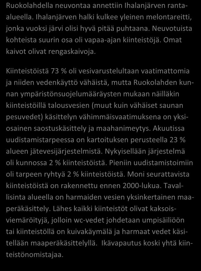 NEUVONTAKÄYNNEILTÄ kpl % Asutuksen tyyppi (vakituinen / vapaa-aika) 4 / 40 9 / 91 Asukasmäärä 96 Vedenhankinta (vesijohto/ oma kaivo) 27 / 21 56 / 44 Kaivotyyppi (pora-/ rengaskaivo) 0 / 21 0 / 100