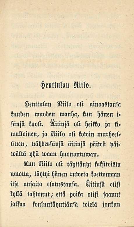 Henttulan Niilo. Henttulan Niilo oli ainoastansa kuuden wuoden wanha, kun hänen i«sänsä kuoli.