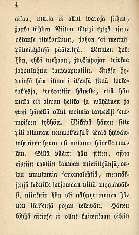 4 aitaa, mutta et ollut waroja siihen, jonka tähden Niilon täytyi tytyä aino< astansa iltakouluun, johon sai mennä, päiwätyönsä päätettyä.